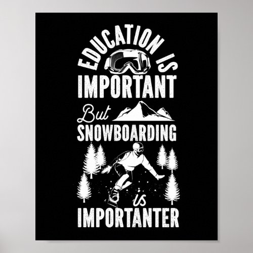 Snowboard Education Is Important But Snowboarding Poster