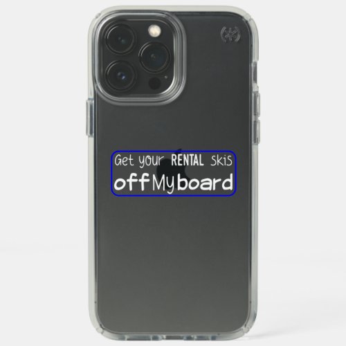 Snowboard _ Get your rental skis off my board _ Fu Speck iPhone 13 Pro Max Case