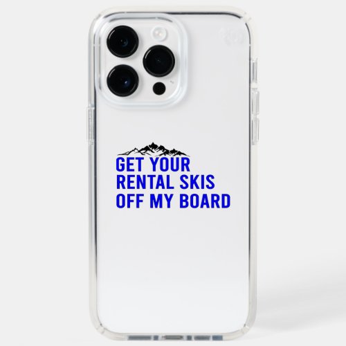 Snowboard _ Get your rental skis off my board     Speck iPhone 14 Pro Max Case