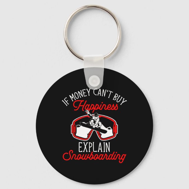 Snowboard If Money Can't Buy Happiness Explain Sno Keychain (Front)
