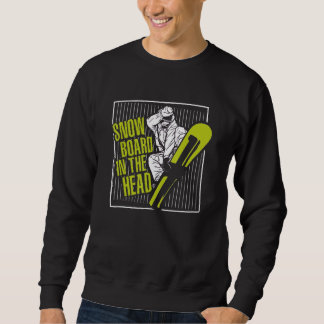Snowboard In The Head  Snowboarding  Snowboarder Sweatshirt
