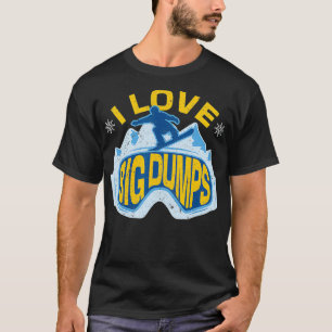 Snowboard Love Big Dumps Winter Sports Skier Snowb T-Shirt