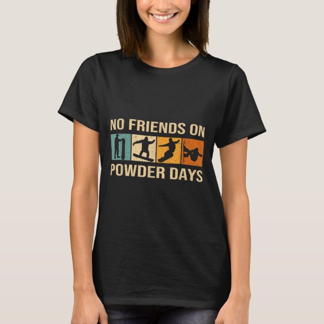 Snowboard - No Friends On Wder Days - Snowboarding T-Shirt (Front)