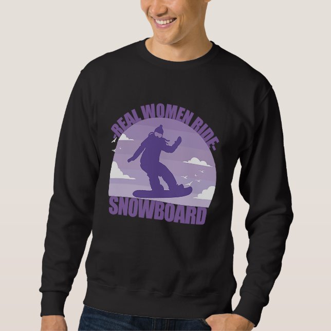 Snowboard Snowboarder  funny saying girl Sweatshirt (Front)