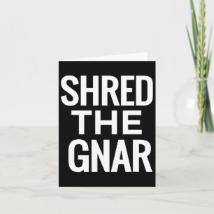 Snowboard T Shirt - Shred The Gnar  Card