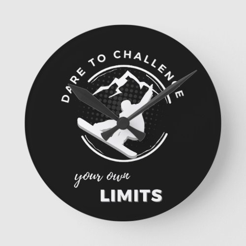 Snowboarder  Dare to challenge your own limits  Round Clock