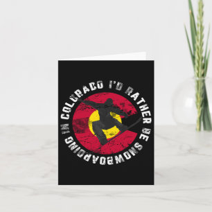 Snowboarder I'd Rather Be Snowboarding In Colorado Card