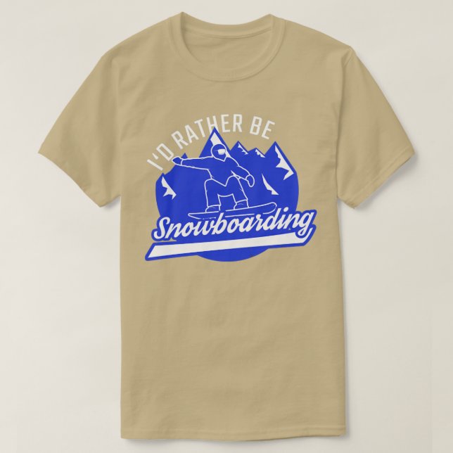 Snowboarder Id Rather Be Snowboarding Snowboard T-Shirt (Design Front)