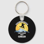 Snowboarder Like A Skier Only Cooler - Great Snowb Keychain