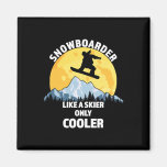Snowboarder Like A Skier Only Cooler - Great Snowb Magnet