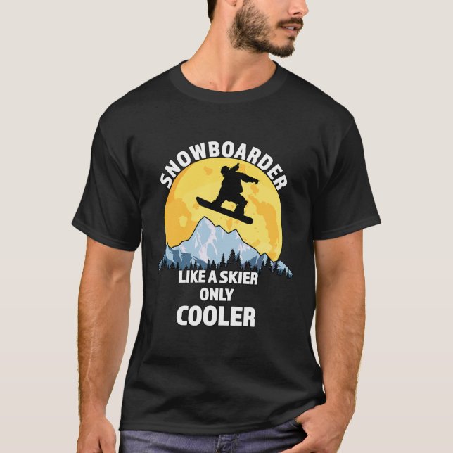 Snowboarder Like A Skier Only Cooler - Great Snowb T-Shirt (Front)