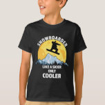 Snowboarder Like A Skier Only Cooler - Great Snowb T-Shirt