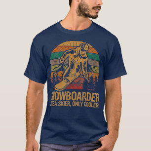 Snowboarder Like a Skier Only Cooler Ski T-Shirt