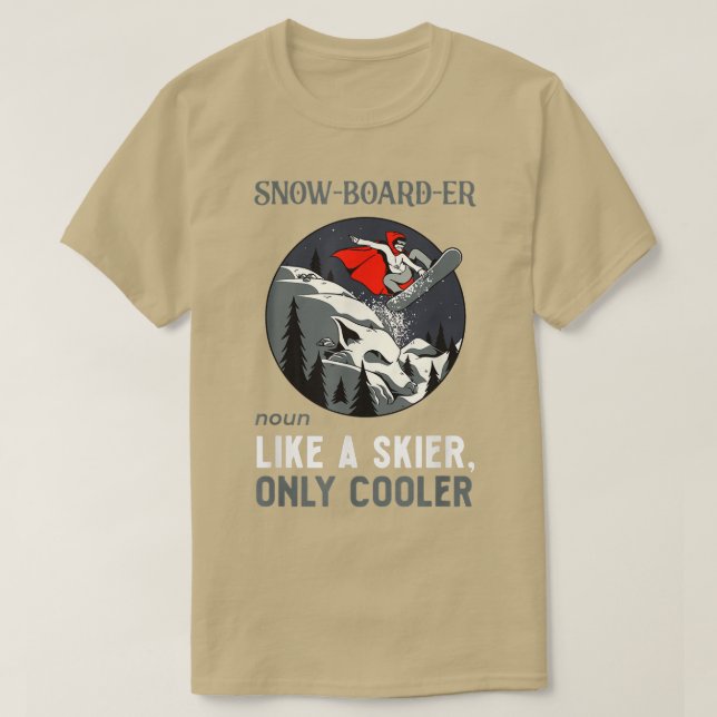 Snowboarder Noun Like A Skier Only Cooler Snowboar T-Shirt (Design Front)