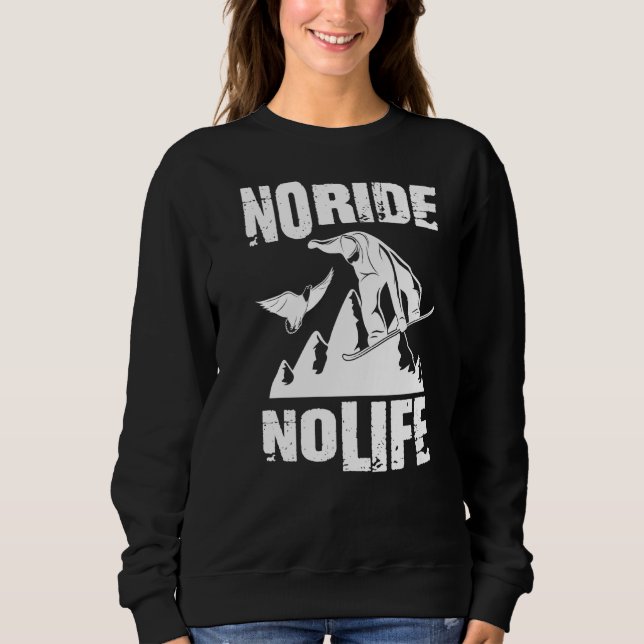 Snowboarder Sprüche Lustig  No Ride No Life Snowbo Sweatshirt (Front)