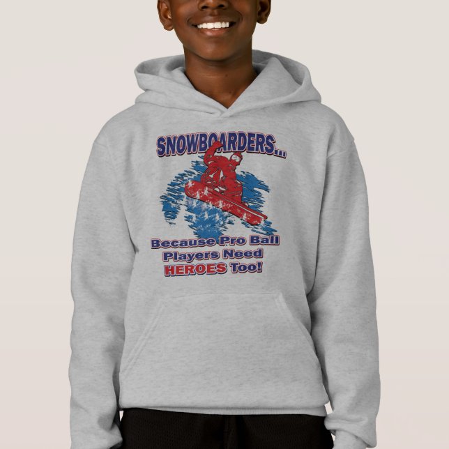 Snowboarders -Because-Pro-Ball-Players-Need-Heroes Hoodie (Front)