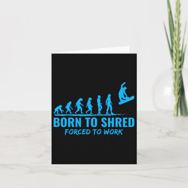 Snowboarding Born To Shred Forced To Work Snowboar Card (Front)
