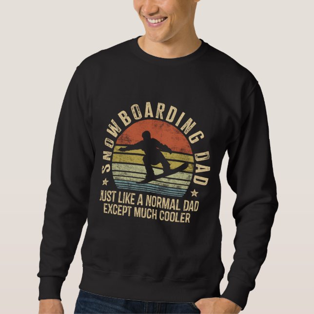 Snowboarding Dad Just Like Normal Dad Much Cooler  Sweatshirt (Front)