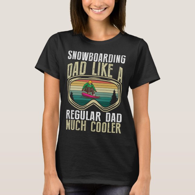 Snowboarding Dad Like A Regular Dad Much Cooler T-Shirt (Front)