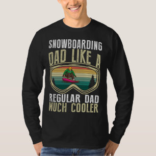 Snowboarding Dad Like A Regular Dad Much Cooler T-Shirt