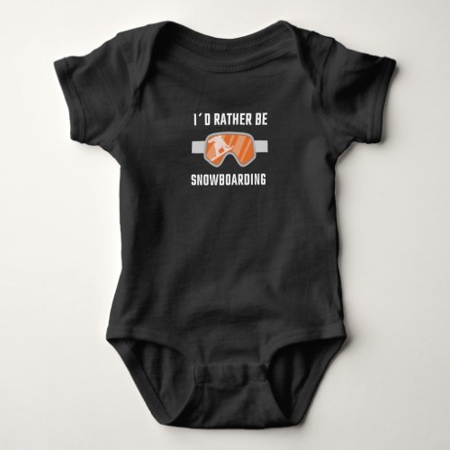 Snowboarding _ Id Rather Be Snowboarding Baby Bodysuit