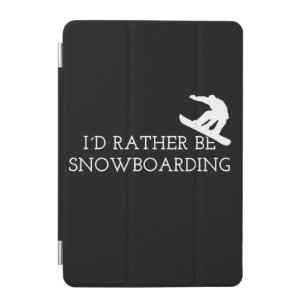 Snowboarding - I'd Rather Be Snowboarding iPad Mini Cover