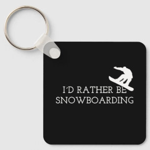 Snowboarding - I'd Rather Be Snowboarding Keychain