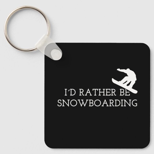 Snowboarding - I'd Rather Be Snowboarding Keychain (Front)