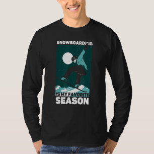 Snowboarding Is My Favorite Season Snowboard T-Shirt