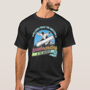 Snowboarding is the answer to all questions fun T-Shirt