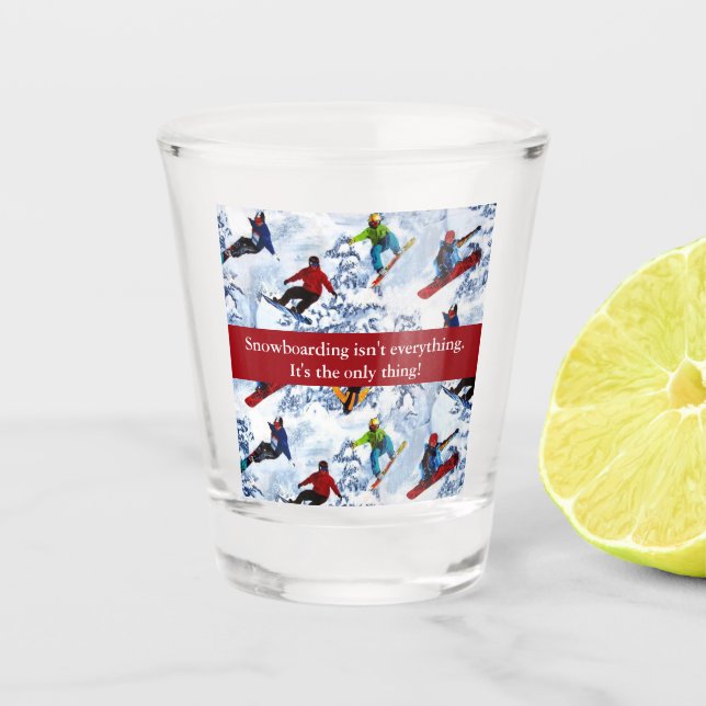 Snowboarding Isn't Everything Shot Glass (Front)