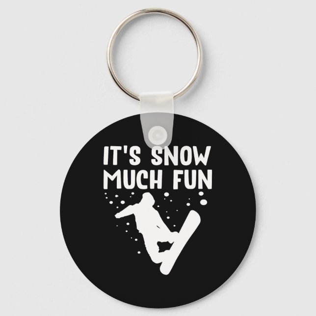Snowboarding It's Snow Much Fun - Snowboard Snowbo Keychain (Front)