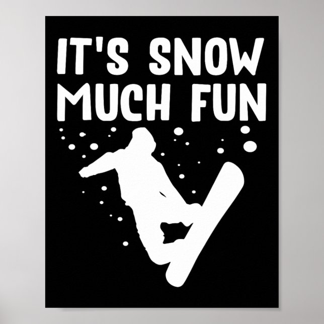 Snowboarding It's Snow Much Fun - Snowboard Snowbo Poster (Front)