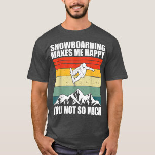 Snowboarding makes me happy T-Shirt