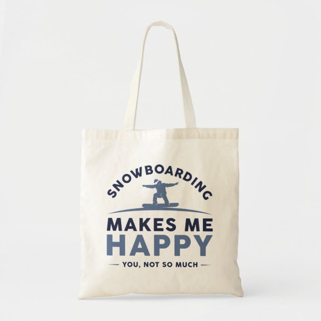 Snowboarding Makes Me Happy You Not So Much Tote Bag (Front)