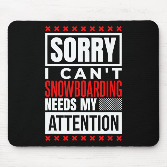 Snowboarding Needs My Attention  Mouse Pad (Front)