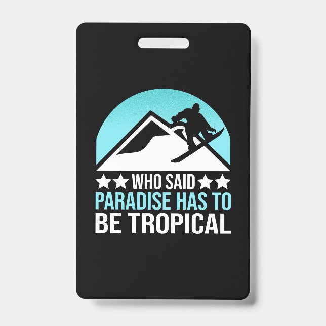 Snowboarding Paradise Has To Be Tropical Badge (Front)