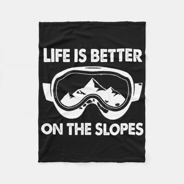 Snowboarding Skiing Life Is Better On The Slopes  Fleece Blanket (Front)