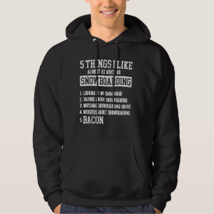 Snowboarding Snowboard Bacon 5 Things I Like Almos Hoodie