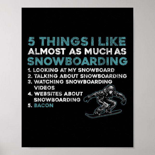 Snowboarding Snowboard Bacon 5 Things I Like Almos Poster (Front)