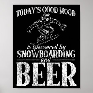 Snowboarding Snowboard Beer Today's Good Mood Is S Poster