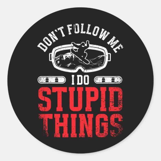 Snowboarding Snowboard Don't Follow Me I Do Stupid Classic Round Sticker (Front)
