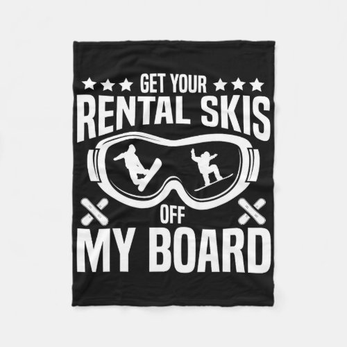 Snowboarding Snowboard Get Your Rental Skis Off My Fleece Blanket