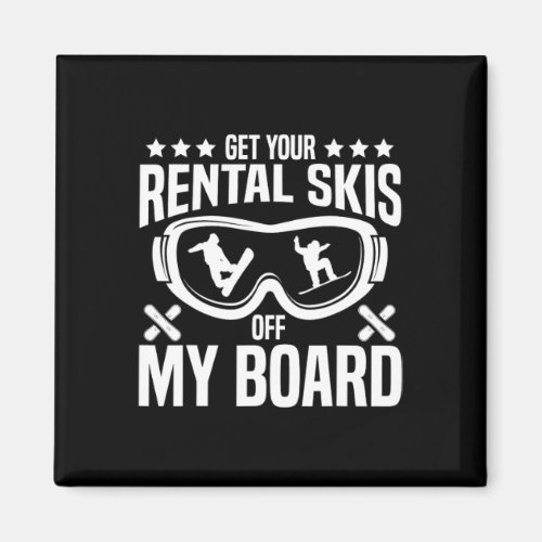 Snowboarding Snowboard Get Your Rental Skis Off My Magnet