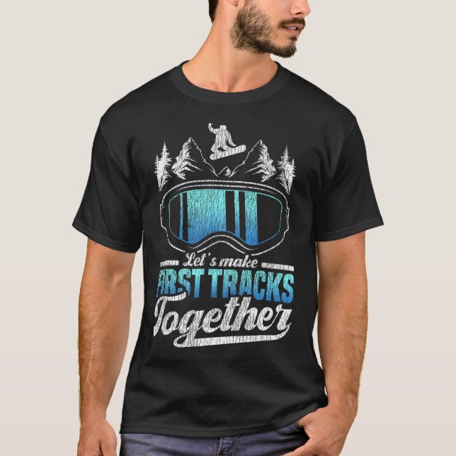Snowboarding Snowboard Let's Make First Tracks Tog T-Shirt (Front)