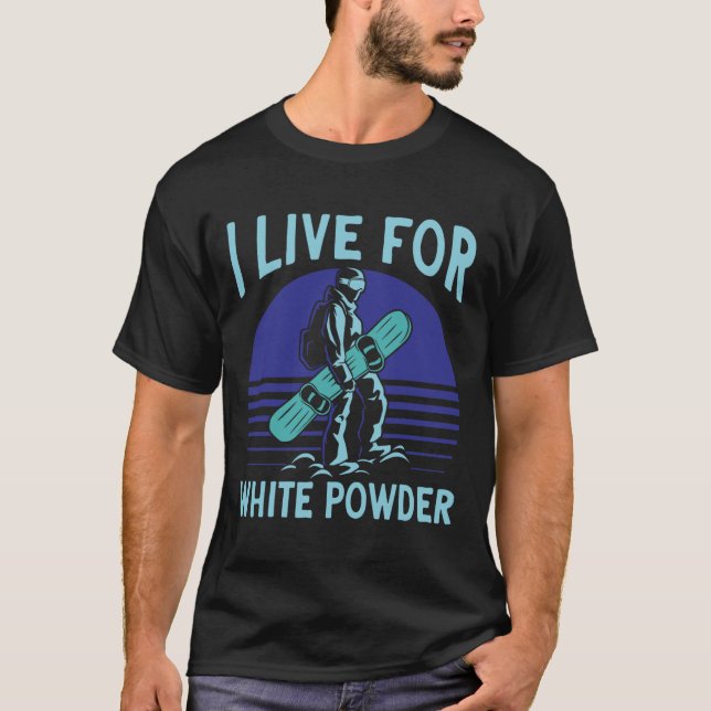 Snowboarding Snowboard Outfit I Live For White Pow T-Shirt (Front)