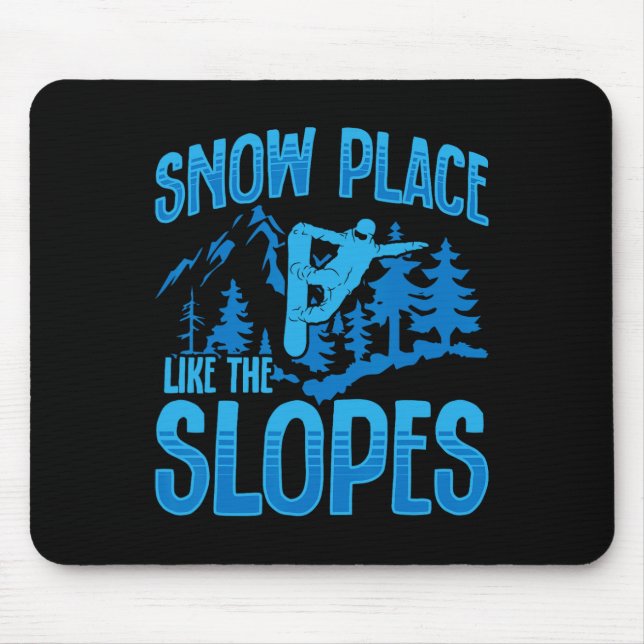 Snowboarding Snowboard Snow Place Like The Slopes  Mouse Pad (Front)
