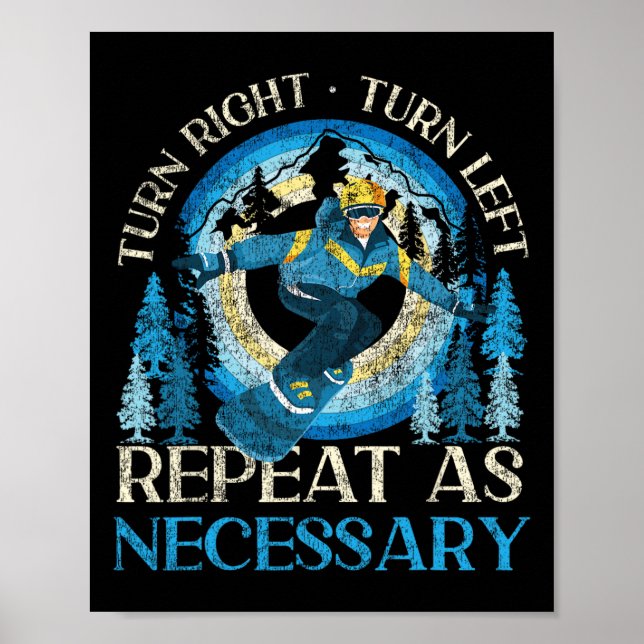 Snowboarding Snowboard Turn Right Turn Left Repeat Poster (Front)