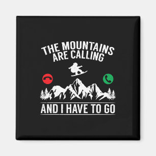 Snowboarding The Mountains Are Calling And I Have Magnet
