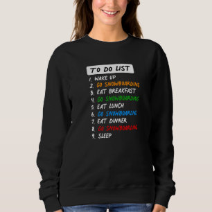 Snowboarding To Do List For The Perfect Day Eat Sl Sweatshirt